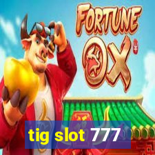 tig slot 777